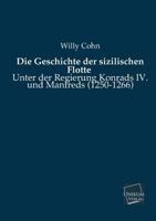 Die Geschichte Der Sizilischen Flotte Unter Der Regierung Konrads IV. Und Manfreds (1250-1266) 3954273225 Book Cover