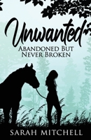 Unwanted: Abandoned But Never Broken 1629672998 Book Cover