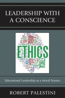 Leadership with a Conscience: Educational Leadership as a Moral Science 1610483944 Book Cover