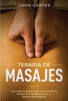 Terapia de Masajes: Una Guía Integral con los Consejos, Secretos y Beneficios de la Terapia de Masajes (Massage Therapy Spanish Version) (Relajación) 1951103505 Book Cover