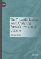 The Tripartite Realist War: Analysing Russia’s Invasion of Ukraine 3031341627 Book Cover