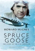 Howard Hughes and the Spruce Goose: The Story of the HK-1 Hercules 1399014412 Book Cover