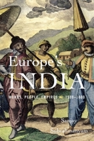 Europe's India: Words, People, Empires, 1500-1800 0674972260 Book Cover