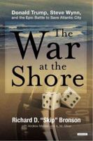 The War at the Shore: Donald Trump, Steve Wynn, and the Epic Battle to Save Atlantic City 1468300466 Book Cover