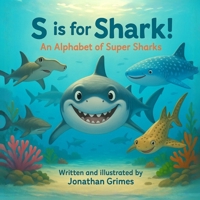 S is for Shark!: A fun ocean animal ABC book for toddlers and preschoolers who love sharks and sea creatures B0FZHHZ1RM Book Cover