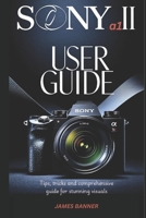 The Sony a1 II user guide: Tips, tricks and comprehensive guide for stunning visuals B0DVZRP1R7 Book Cover
