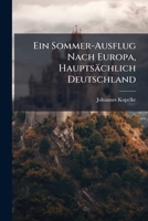 Ein Sommer Ausflug Nach Europa, Hauptsachlich Deutschland (1895) 1148302417 Book Cover