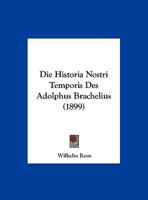 Die Historia Nostri Temporis Des Adolphus Brachelius (1899) 1169655165 Book Cover