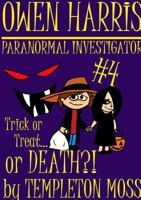 Owen Harris: Paranormal Investigator #4, Trick Or Treat...or Death?! 1365434117 Book Cover