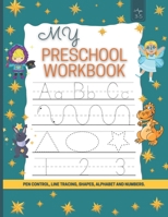 My Preschool Workbook: Pen Control, Line Tracing, Shapes, Alphabet AND Numbers/Toddler Learning Activities/Learn to Write Letters and Numbers Workbook B08RRMS71W Book Cover