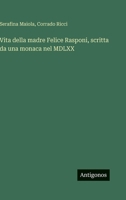 Vita della madre Felice Rasponi, scritta da una monaca nel MDLXX (Italian Edition) 336871788X Book Cover