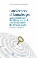 Gatekeepers of Knowledge: A Consideration of the Library, the Book and the Scholar in the Western World 1843345056 Book Cover