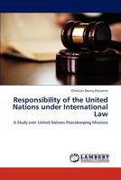 Responsibility of the United Nations under International Law: A Study over United Nations Peacekeeping Missions 3846536431 Book Cover