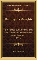 Drei Tage In Memphis: Ein Beitrag Zur Kenntniss Des Volks Und Familienlebens Der Alten Aegypter (1856) 1168404983 Book Cover