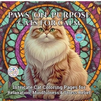 Paws on Purpose Cats for Calm: Intricate Cat Coloring Pages for Relaxation, Mindfulness & Stress Relief B0FNFFJ488 Book Cover