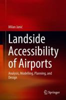 Landside Accessibility of Airports: Analysis, Modelling, Planning, and Design 3319761498 Book Cover