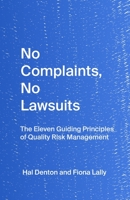 No Complaints, No Lawsuits: The Guiding Principles of Quality Risk Management 1732252106 Book Cover