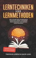 Lerntechniken und Lernmethoden: Der clevere Weg zur Bestnote - Effektives Lernen, nie wieder Prüfungsangst und geniale Lernstrategien + Konzentration und Fokus steigern 3985120161 Book Cover