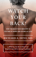 Watch Your Back!: How the Back Pain Industry Is Costing Us More and Giving Us Less--And What You Can Do to Inform and Empower Yourself in Seeking Treatment 0801453240 Book Cover