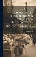 Notice Descriptive Et Historique Sur L'église Et La Paroisse Saint-eustache De Paris... 1020588632 Book Cover