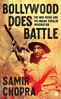 Bollywood Does Battle: The War Movie and the Indian Popular Imagination 9353578310 Book Cover