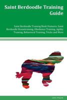Saint Berdoodle Training Guide Saint Berdoodle Training Book Features: Saint Berdoodle Housetraining, Obedience Training, Agility Training, Behavioral Training, Tricks and More 1981136703 Book Cover