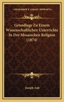 Grundlage Zu Einem Wissenschaftlichen Unterrichte in Der Mosaischen Religion 1142503798 Book Cover