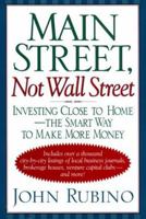 Main Street, Not Wall Street: Investing Close to Home-The Smart Way to Make More Money 0688154212 Book Cover