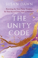 The Unity Code: Rewriting the Twin Flame Template for Your Sacred Union Path of Ascension 1737970775 Book Cover