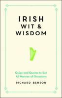 Irish Wit and Wisdom: Quips and Quotes to Suit All Manner of Occasions 1849538468 Book Cover