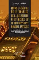 Théorie générale de la monnaie, de la relativité culturelle et du développement mondial intégré: La reconsidération des concepts et des politiques ... (Harmattan Sénégal) (French Edition) 233641709X Book Cover