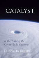 Catalyst: In the Wake of the Great Bhola Cyclone 1495308790 Book Cover