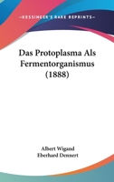 Das Protoplasma Als Fermentorganismus (1888) 1160373027 Book Cover