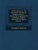 Chefs-D'Oeuvre, Ou Sermons Choisis de Jacques Saurin, ... Suivis de Fragmens de Quelques Autres Sermons Du Meme Auteur... 1249604486 Book Cover