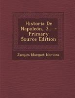 Historia De Napoleon, 3... - Primary Source Edition 1175159581 Book Cover