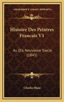 Histoire Des Peintres Francais V1: Au Dix Neuvieme Siecle (1845) 1166786560 Book Cover