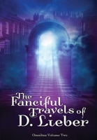 The Fanciful Travels of D. Lieber: Omnibus Volume Two 1951239172 Book Cover