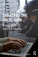 Debating the Drug War: Race, Politics, and Media in the "war on Drugs" Debate 1138239690 Book Cover