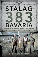 Stalag 383 Bavaria: A History of the Camp, the Escapes and the Liberation 1526757249 Book Cover