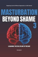 MASTURBATION BEYOND SHAME 3: Learning the Discipline of Desire (Masturbation Series) B0GF76HT84 Book Cover