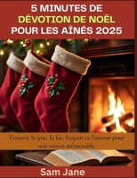 5 minutes de dévotion de Noël pour les aînés 2025: Trouver la joie, la foi, l'espoir et l'amour pour une saison mémorable B0FWRL23X9 Book Cover