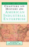 Strategy and Structure: Chapters in the History of the American Industrial Enterprise 0262530090 Book Cover