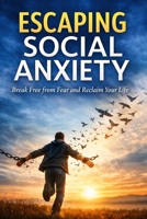 Unlearning social anxiety: A Practical Guide to Confidence, Exposure, and Living Without Fear (The practical calm series) B0GKVYHR6G Book Cover