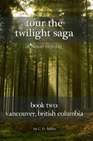 Tour the Twilight Saga Book Two: Vancouver, British Columbia 1938285239 Book Cover