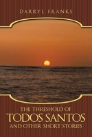 The Threshold of Todos Santos and Other Short Stories 1449086748 Book Cover