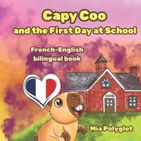 Capy Coo and The First Day at School: French- English Bilingual Book, A Fun Bilingual French-English Picture Book, Perfect Gift for Language Learning (Capy Coo french) B0FR2JQJQX Book Cover