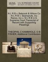 N L R B v. Babcock & Wilcox Co: N L R B v. Seamprufe, Inc : Ranco, Inc v. N L R B U.S. Supreme Court Transcript of Record with Supporting Pleadings 1270414208 Book Cover