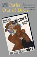 Paths Out of Dixie: The Democratization of Authoritarian Enclaves in America's Deep South, 1944-1972 (Princeton Studies in American Politics: Historical, ... and Comparative Perspectives Book 147) 0691149631 Book Cover