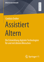 Assistiert Altern: Die Entwicklung Digitaler Technologien F�r Und Mit �lteren Menschen 3658346558 Book Cover