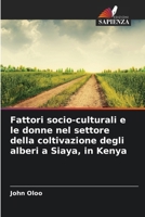 Fattori socio-culturali e le donne nel settore della coltivazione degli alberi a Siaya, in Kenya (Italian Edition) 6209776116 Book Cover